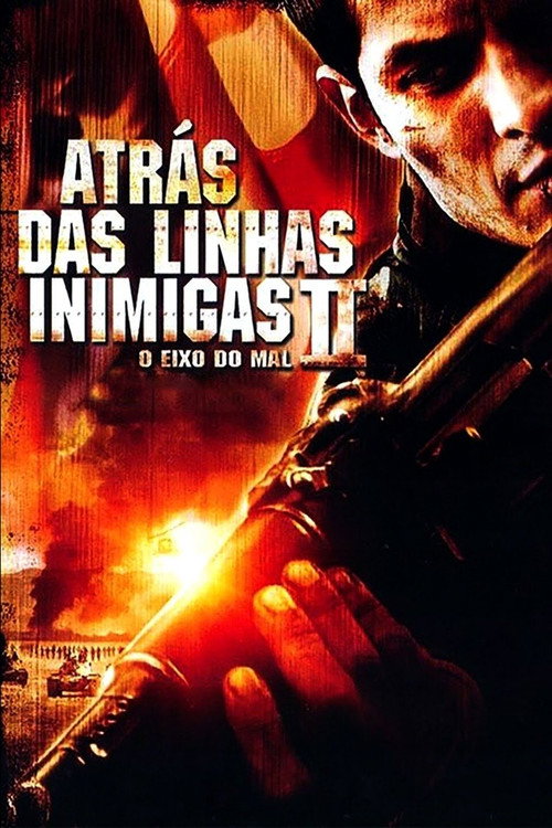 Assistir Atrás das Linhas Inimigas 2: O Eixo do Mal