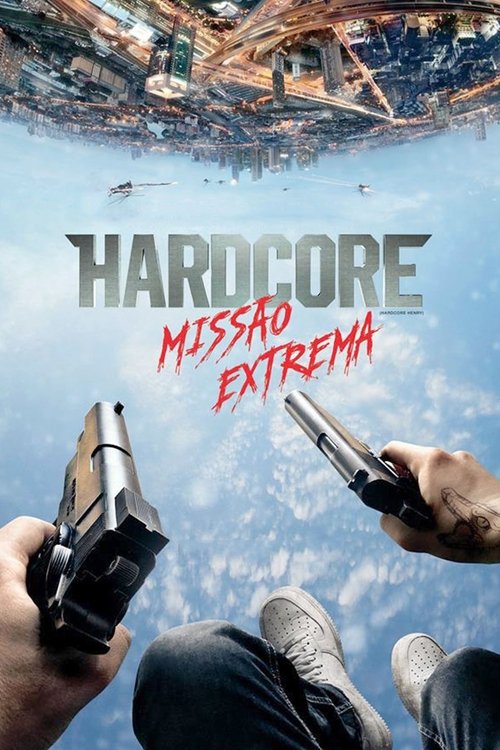 Assistir Hardcore: Missão Extrema