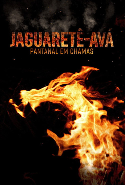 Assistir Jaguaretê-Avá: Pantanal em Chamas