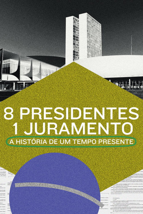 Assistir 8 Presidentes 1 Juramento: A História de um Tempo Presente