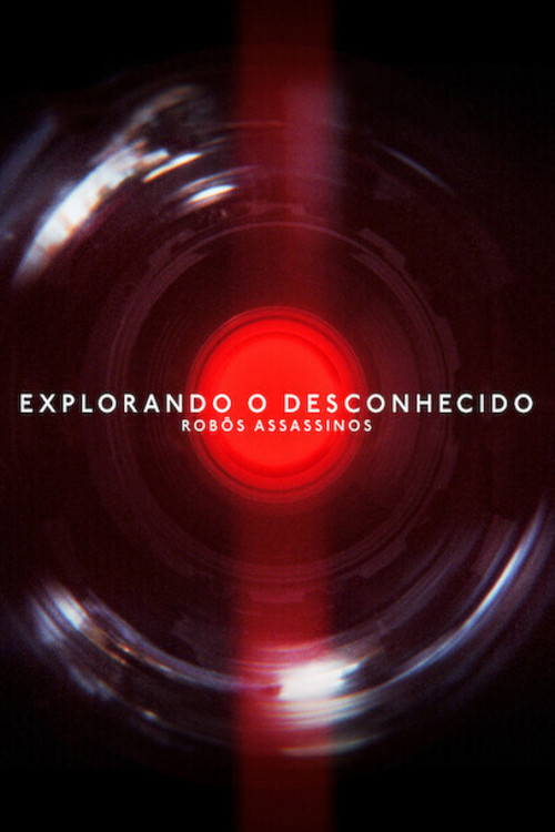Assistir Explorando o Desconhecido: Robôs Assassinos