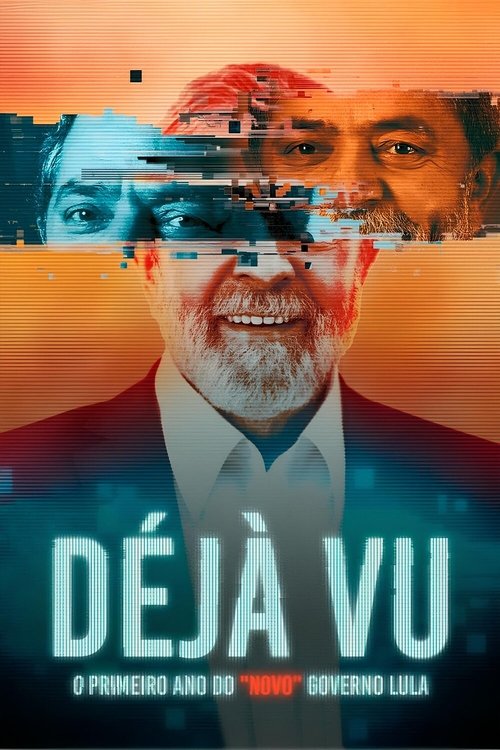 Assistir Déjà Vu: O Primeiro Ano do Novo Governo Lula