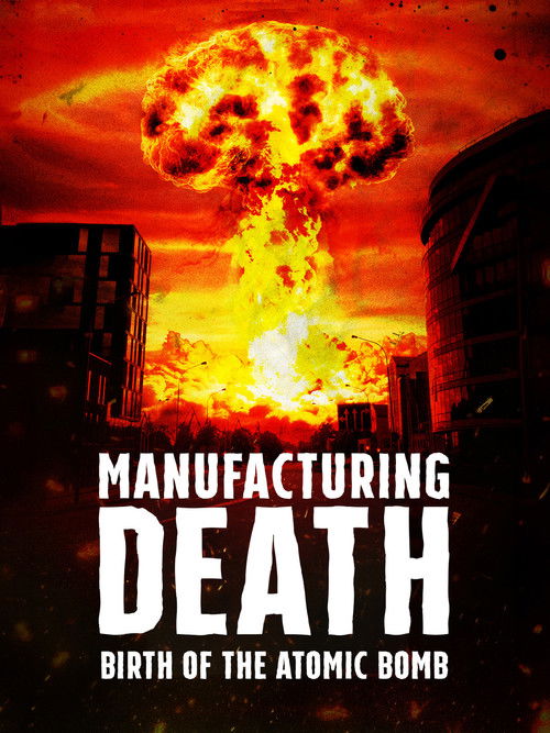 Assistir Manufacturing Death: Birth of the Atom Bomb