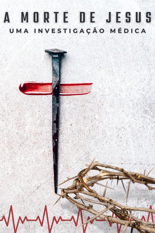 Assistir A Morte de Jesus: Uma Investigação Médica