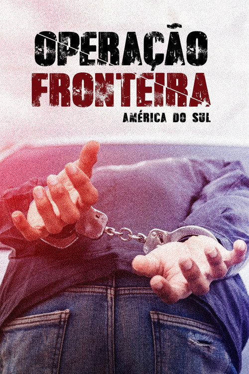 Assistir Operação Fronteira: América do Sul