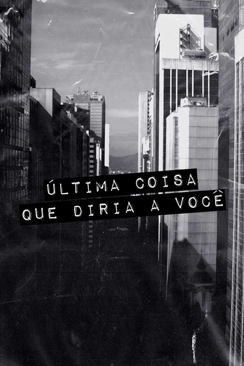 Assistir Última Coisa que Diria a Você