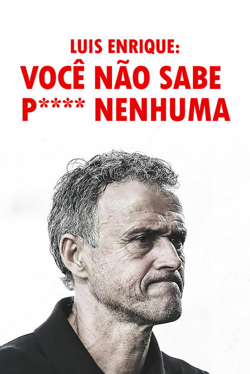 Assistir Luis Enrique: Você Não Sabe P**** Nenhuma